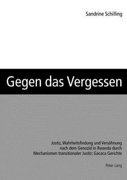 portada Gegen das Vergessen: Justiz, Wahrheitsfindung und Versoehnung nach dem Genozid in Rwanda durch Mechanismen transitionaler Justiz: Gacaca Ge (in German)