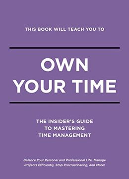 portada This Book Will Teach you to own Your Time: The Insider's Guide to Mastering Time Management
