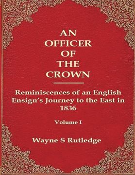 portada An Officer of the Crown: The Middlecombe Expedition to the Aral Sea in Turcomania and the Khanates of Independent Tartary, 1837-1838: Reminiscences of ... Journey to the East in 1836: Volume 1