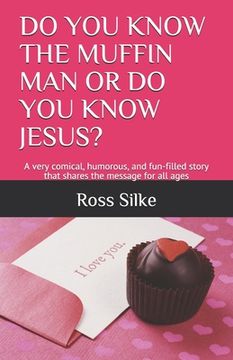 portada Do You Know the Muffin Man or Do You Know Jesus?: A very comical, humorous, and fun-filled story that shares the message for all ages (en Inglés)