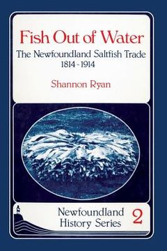 portada Fish Out of Water: The Newfoundland Saltfish Trade 1814-1914 (en Inglés)