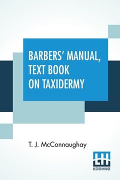 portada Barbers' Manual, Text Book On Taxidermy: Barbers' Manual (Part First), Taxidermist's Manual (Part Second) (en Inglés)