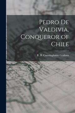 portada Pedro De Valdivia, Conqueror of Chile (en Inglés)