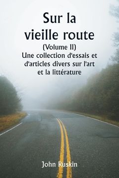portada Sur la vieille route (Volume II) Une collection d'essais et d'articles divers sur l'art et la littérature (in French)