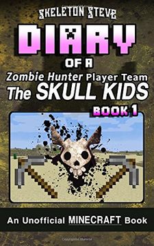 portada Diary of a Minecraft Zombie Hunter Player Team 'The Skull Kids' - Book 1: Unofficial Minecraft Books for Kids, Teens, & Nerds - Adventure Fan Fiction ... Monster Hunter Skull Kids Hunting Herobrine)