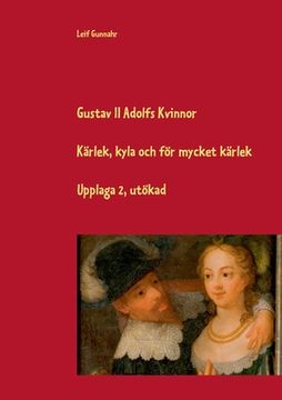 portada Gustav II Adolfs kvinnor: Kärlek, kyla och för mycket kärlek (in Swedish)