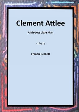 portada Clement Attlee: A Modest Little Man (en Inglés)