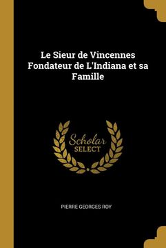portada Le Sieur de Vincennes Fondateur de L'indiana et sa Famille (en Francés)