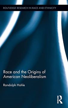 portada Race and the Origins of American Neoliberalism (Routledge Research in Race and Ethnicity) (en Inglés)