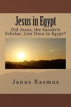portada Jesus in Egypt: Did Jesus, the Sanskrit Scholar, Live Once in Egypt? (en Inglés)