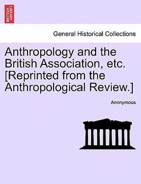 portada anthropology and the british association, etc. [reprinted from the anthropological review.]