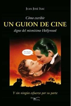 portada Cómo Escribir un Guion de Cine Digno del Mismísimo Hollywood: Y sin Ningún Esfuerzo por su Parte (in Spanish)