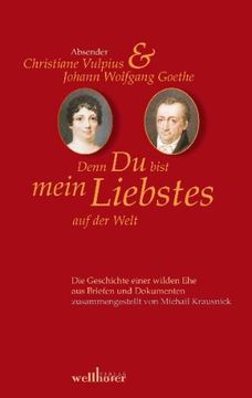 portada Denn Du bist mein Liebstes auf der Welt: Briefwechsel Goethe-Christiane Vulpius (en Alemán)
