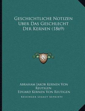 portada Geschichtliche Notizen Uber Das Geschlecht Der Kernen (1869) (en Alemán)