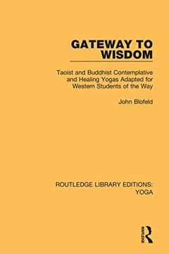 portada Gateway to Wisdom: Taoist and Buddhist Contemplative and Healing Yogas Adapted for Western Students of the way (Routledge Library Editions: Yoga) 