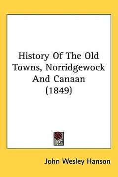portada history of the old towns, norridgewock and canaan (1849) (in English)