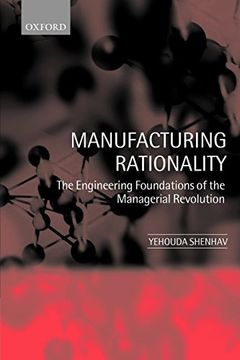 portada Manufacturing Rationality: The Engineering Foundations of the Managerial Revolution 