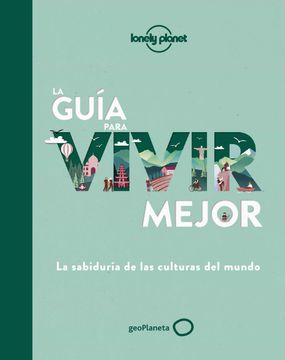 portada La Guía Para Vivir Mejor: La Sabiduría de las Culturas del Mundo (Viaje y Aventura) (in Spanish)