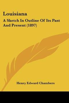 portada louisiana: a sketch in outline of its past and present (1897) (en Inglés)