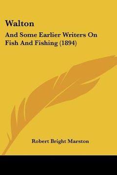 portada walton: and some earlier writers on fish and fishing (1894) (en Inglés)