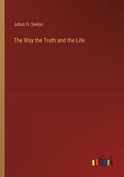 portada The Way the Truth and the Life (en Inglés)