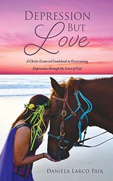 portada Depression but Love: A Christ-Centered Guidebook to Overcoming Depression Through the Love of god (en Inglés)