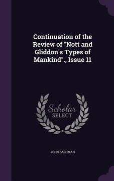 portada Continuation of the Review of "Nott and Gliddon's Types of Mankind"., Issue 11