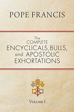 portada The Complete Encyclicals, Bulls, and Apostolic Exhortations: Volume 1 (en Inglés)