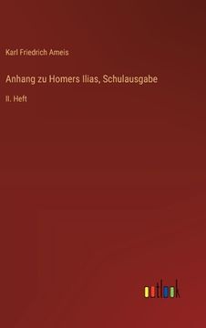 portada Anhang zu Homers Ilias, Schulausgabe: II. Heft (en Alemán)