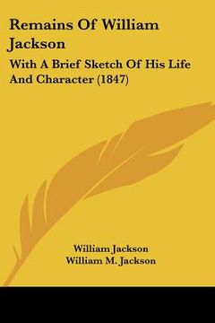 portada remains of william jackson: with a brief sketch of his life and character (1847) (in English)