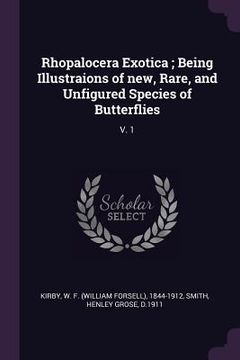 portada Rhopalocera Exotica; Being Illustraions of new, Rare, and Unfigured Species of Butterflies: V. 1 (en Inglés)