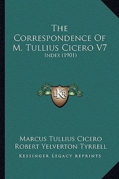 portada the correspondence of m. tullius cicero v7: index (1901) (en Inglés)