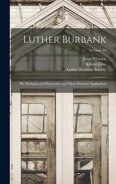 portada Luther Burbank: His Methods and Discoveries and Their Practical Application; Volume 10 (en Inglés)