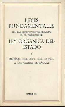 portada leyes fundamentales con las modificaciones previstas en el proyecto de ley orgánica del estado y mensaje del jefe del estado a las cortes españolas de 22 de noviembre de 1966.