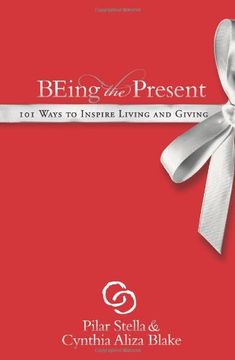 portada Being the Present: 101 Ways to Inspire Living and Giving 