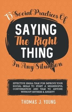 portada 15 Social Practices of Saying the Right Thing in any Situation: Effective Small Talk for Improve Your Social Skills to Start a meaningful Conversation (en Inglés)