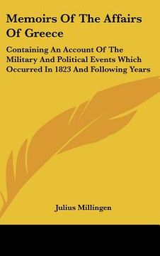 portada memoirs of the affairs of greece: containing an account of the military and political events which occurred in 1823 and following years