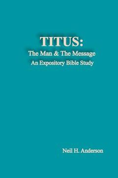 portada Titus: The Man & The Message: An Expository Bible Study (en Inglés)