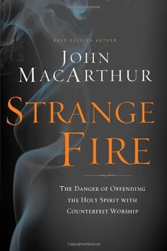 portada Strange Fire: The Danger of Offending the Holy Spirit with Counterfeit Worship (en Inglés)