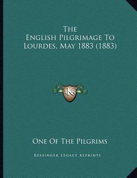 portada the english pilgrimage to lourdes, may 1883 (1883) (in English)