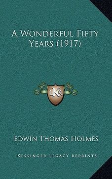 portada a wonderful fifty years (1917) (en Inglés)