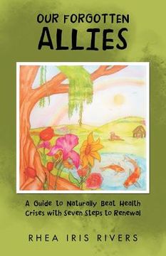 portada Our Forgotten Allies: A Guide to Naturally Beat Health Crises with Seven Steps to Renewal (en Inglés)