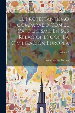 portada El Protestantismo Comparado con el Catolicismo en sus Relaciones con la Civilizacion Europea; Volume 2