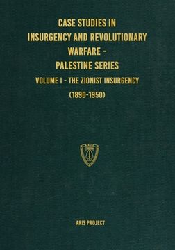 portada Case Studies in Insurgency and Revolutionary Warfare - Palestine Series: Volume I - The Zionist Insurgency (1890-1950) (en Inglés)