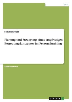 portada Planung und Steuerung eines langfristigen Betreuungskonzeptes im Personaltraining (en Alemán)
