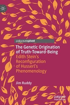 portada The Genetic Origination of Truth-Toward-Being: Edith Stein's Reconfiguration of Husserl's Phenomenology 