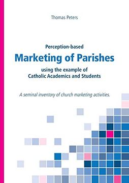 portada Perception-Based Marketing of Parishes Using the Example of Catholic Academics and Students: A Seminal Inventory of Church Marketing Activities. (en Inglés)