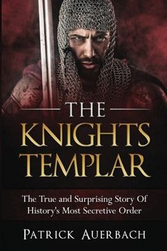 portada The Knights Templar: The True and Surprising Story of Histories Most Secretive Order: 1 (en Inglés)