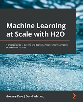 portada Machine Learning at Scale with H2O: A practical guide to building and deploying machine learning models on enterprise systems (in English)