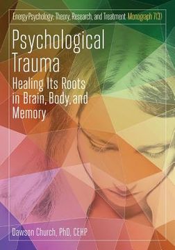 portada Psychological Trauma: Healing Its Roots in Brain, Body and Memory (in English)